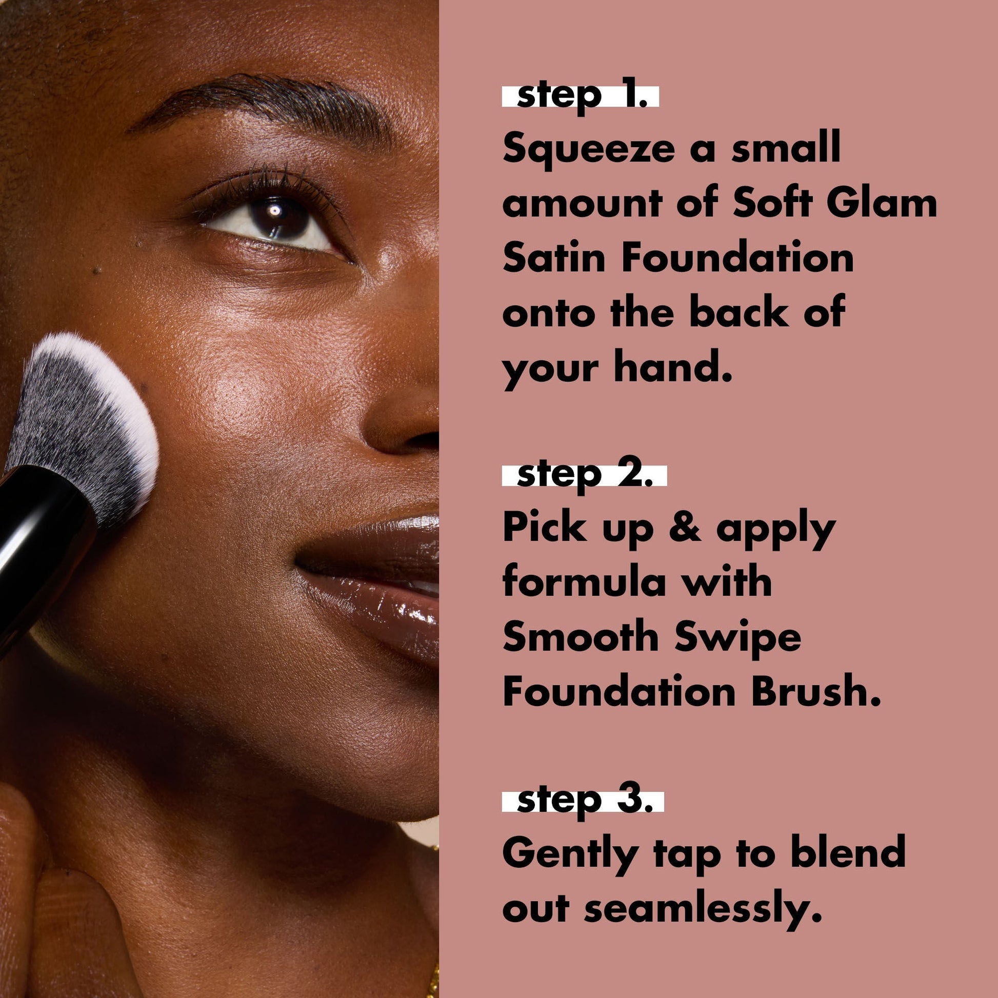 smooth-swipe-foundation-brush-q7 0925_EDUCATION_SMOOTHSWIPEFOUNDATIONBRUSH_HOWTOUSE.jpg